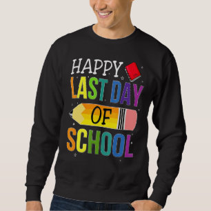 Happy Last Day Of School Teacher Kids Student Grad Sweatshirt