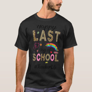 Happy Last Day Of School Teacher Life Leopard Patt T-Shirt