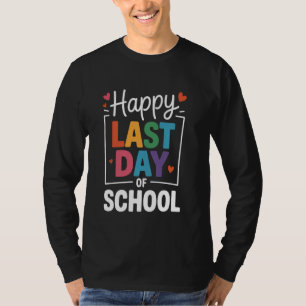 Happy Last Day of School Teacher & Student End of T-Shirt