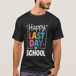 Happy Last Day of School Teacher & Student End of T-Shirt