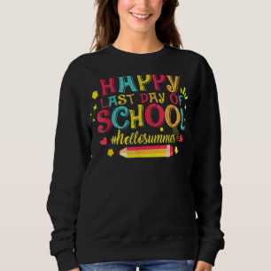 Happy Last Day Of School Teacher Student Graduatio Sweatshirt