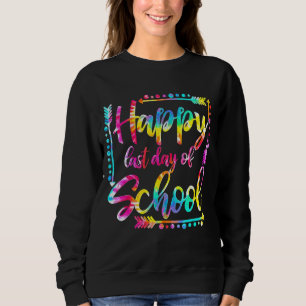 Happy Last Day Of School Teacher Student Graduatio Sweatshirt