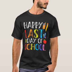 Happy Last Day Of School Teacher Student Graduatio T-Shirt