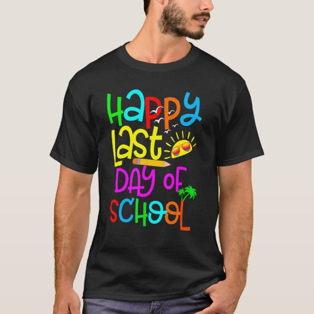 Happy Last Day Of School Teacher Student Graduatio T-Shirt (Front)