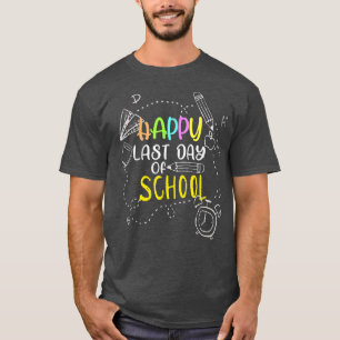 Happy Last Day Of School Teacher Student Graduatio T-Shirt