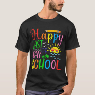 Happy Last Day Of School Teacher Student Graduatio T-Shirt