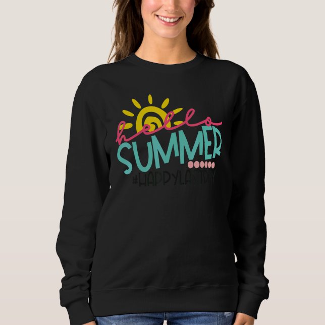 Happy Last Day Of School Teacher Student Hello Sum Sweatshirt (Front)