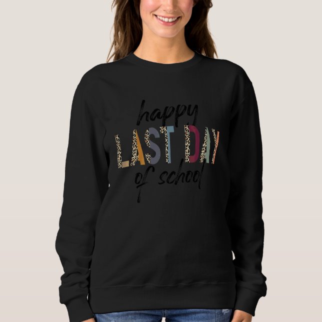 Happy Last Day of School Teacher Student Leopard G Sweatshirt (Front)