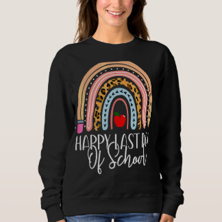Happy Last Day Of School Teacher Student Rainbow G Sweatshirt