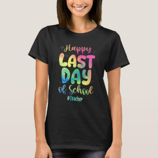 Happy Last Day Of School Teacher Tie Dye Teacher S T-Shirt