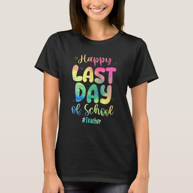 Happy Last Day Of School Teacher Tie Dye Teacher S T-Shirt (Front)