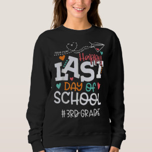 Happy Last Day Of School Team 3rd Grade End Of Sch Sweatshirt
