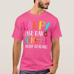 Happy Last Day Off School Class Dismissed Funny Te T-Shirt
