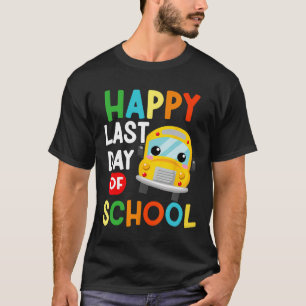 Happy Last Of Day School Bus Driver Teacher Studen T-Shirt