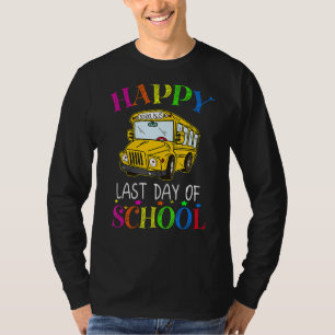 Happy Last Of Day School Bus Driver Teacher Studen T-Shirt