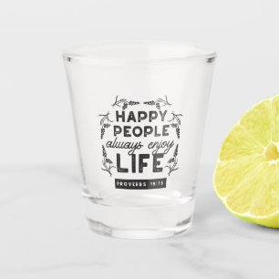 Happy Life with Faith – Proverbs 15:15 Art Shot Glass