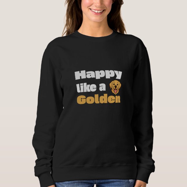 Happy Like A Golden  Sweatshirt (Front)