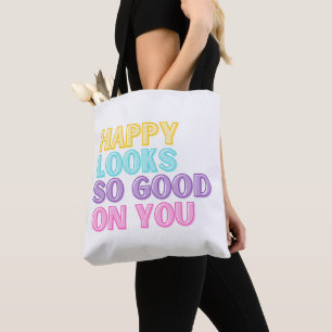 Happy Looks So Good On You Tote Bag