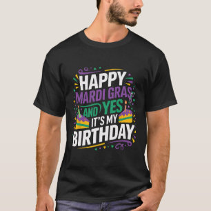 Happy Mardi Gras Yes My Birthday Bday Party T-Shirt