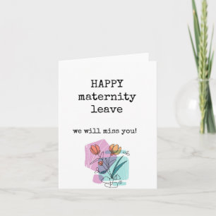 Happy Maternity Leave, We Will Miss You Card