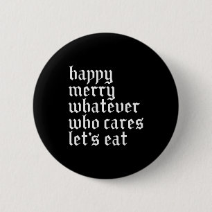 Happy Merry Whatever Who Cares Lets Funny Eat Xmas 6 Cm Round Badge