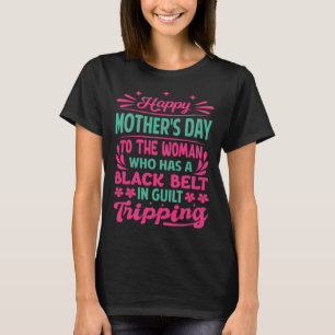 Happy Mother s Day To The Woman Who Has A Black Be T-Shirt