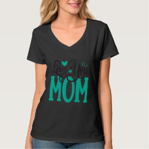 Happy Mother's Day 2022 Love You Mum T-Shirt