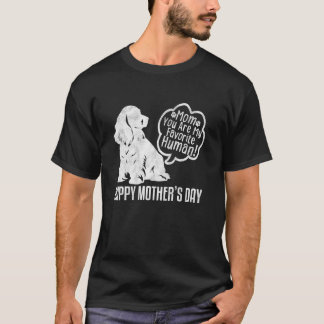 Happy Mother's Day Cocker Spaniel Mum You Are My F T-Shirt