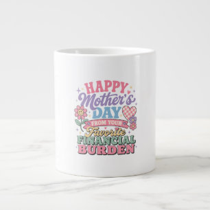 Happy Mothers Day from  favourite financial burden Large Coffee Mug