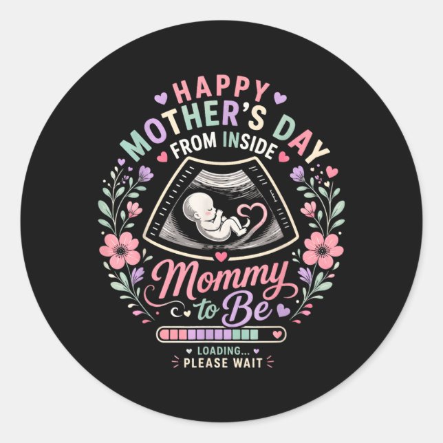 Happy Mothers Day from Inside Mummy to Be Loading Classic Round Sticker (Front)