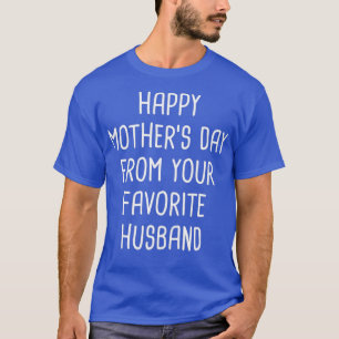 Happy Mothers Day From Your Favourite Husband T-Shirt