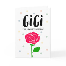 Happy Mother's Day, Gigi, You Mean Everything