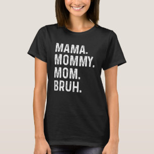 Happy Mother's Day Mama Mummy Mum Bruh For Mum Mam T-Shirt