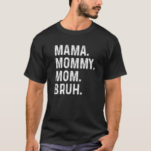 Happy Mother's Day Mama Mummy Mum Bruh For Mum Mam T-Shirt