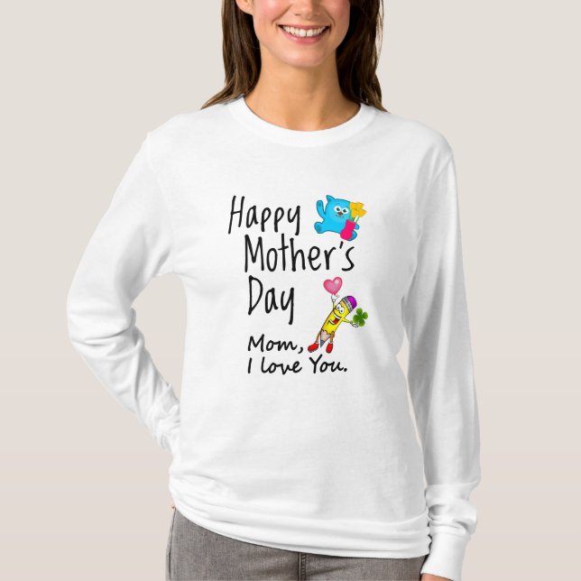 Happy Mothers Day. Mum I love you. T-Shirt (Front)