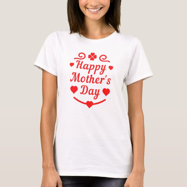 Happy mother's day ! T-Shirt (Front)