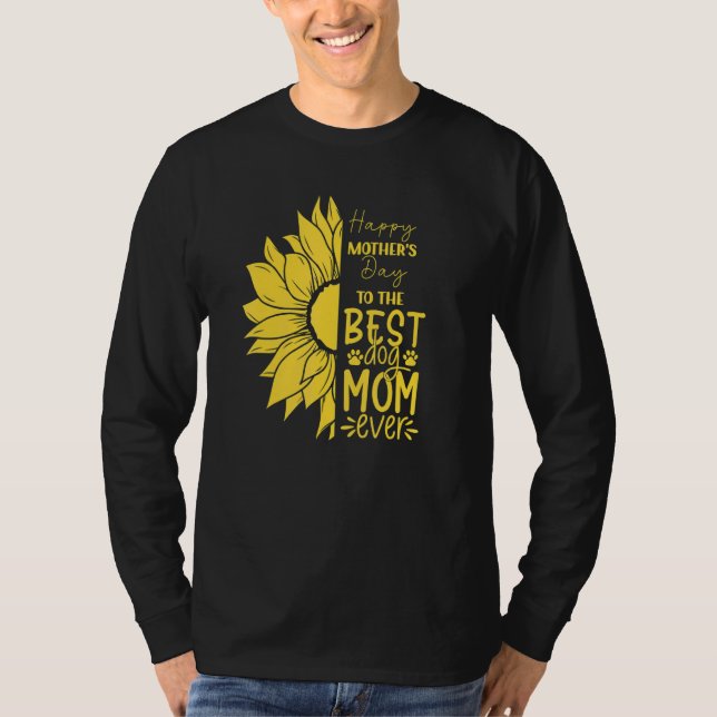 Happy Mother's Day To The Best Dog Mom Ever Sun Fl T-Shirt (Front)