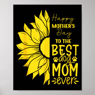 Happy mother's day to the dog mum ever sun flower  poster