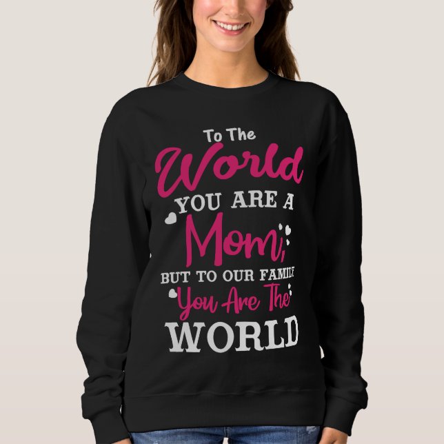Happy Mothers Day  To The World You Are A Mom Pink Sweatshirt (Front)