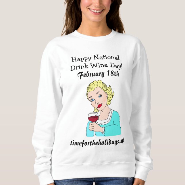 Happy National Drink Wine Day - February 18th  Sweatshirt (Front)