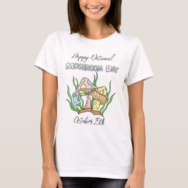 Happy National Mushroom Day | October 15th    T-Shirt (Front)