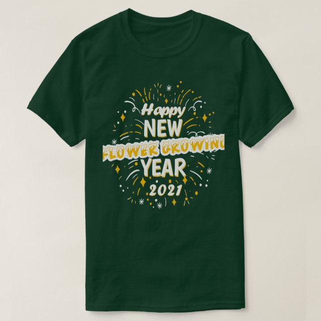Happy New Flower Growing Year 2021 Greeting Gift T-Shirt (Design Front)