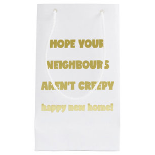 Happy New Home   Creepy Neighbours  - Funny Quote Small Gift Bag