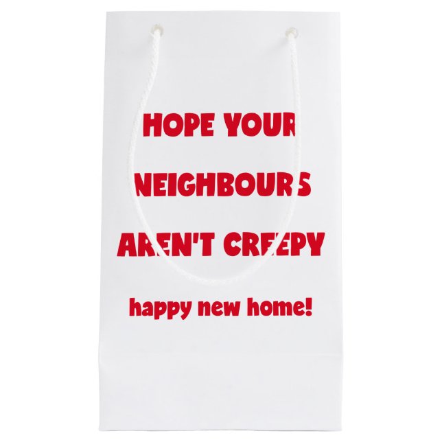 Happy New Home | Creepy Neighbours  - Funny Quote Small Gift Bag (Front)