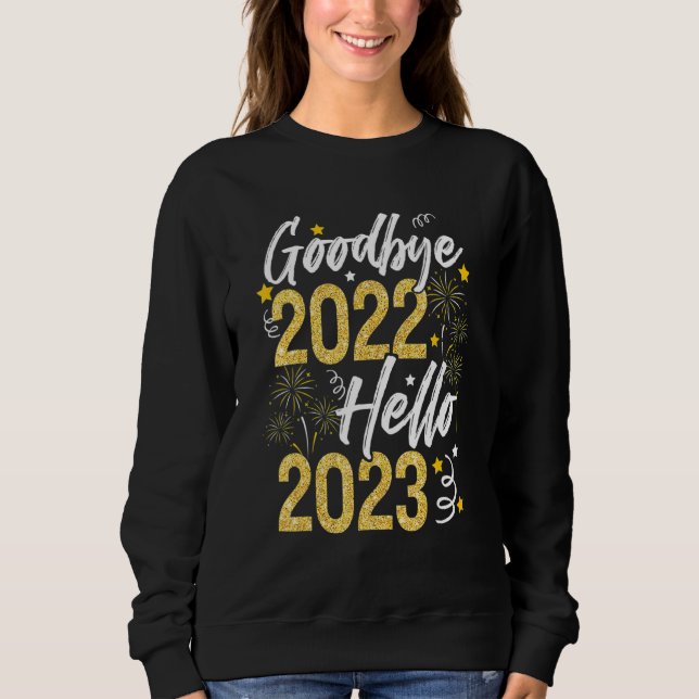Happy New Year 2023 Goodbye 2022 Hello 2023 New Ye Sweatshirt (Front)
