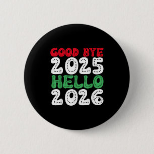 Happy New Year 2026 Goodbye 2025 Hello 2026 _1  6 Cm Round Badge