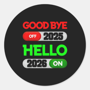 Happy New Year 2026 Goodbye 2025 Hello 2026  Classic Round Sticker
