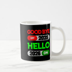 Happy New Year 2026 Goodbye 2025 Hello 2026 Coffee Mug