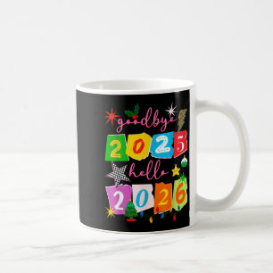 Happy New Year 2026 Goodbye 2025 Hello 2026  Coffee Mug