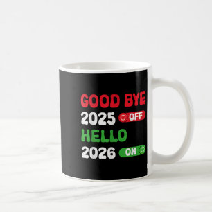 Happy New Year 2026 Goodbye 2025 Hello 2026  Coffee Mug